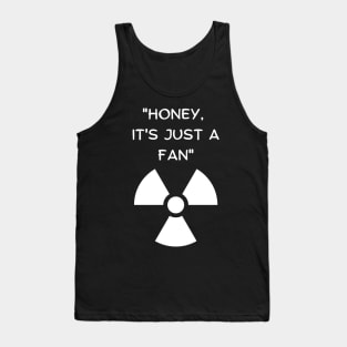 Honey, It's Just A Fan! Funny Famous Last Words Tank Top